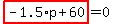 highlight_red%28+-1.5%2Ap%2B60+%29=0