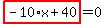 highlight_red%28+-10%2Ax%2B40+%29=0