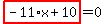 highlight_red%28+-11%2Ax%2B10+%29=0