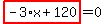 highlight_red%28+-3%2Ax%2B120+%29=0