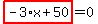 highlight_red%28+-3%2Ax%2B50+%29=0