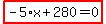 highlight_red%28+-5%2Ax%2B280=0+%29