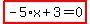 highlight_red%28+-5%2Ax%2B3=0+%29