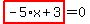 highlight_red%28+-5%2Ax%2B3+%29=0