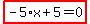 highlight_red%28+-5%2Ax%2B5=0+%29