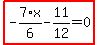 highlight_red%28+-7%2F6%2Ax-11%2F12=0+%29