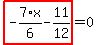 highlight_red%28+-7%2F6%2Ax-11%2F12+%29=0