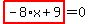 highlight_red%28+-8%2Ax%2B9+%29=0