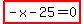 highlight_red%28+-x-25=0+%29