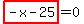 highlight_red%28+-x-25+%29=0