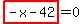 highlight_red%28+-x-42+%29=0