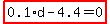 highlight_red( 0.1*d-4.4=0 )