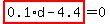 highlight_red( 0.1*d-4.4 )=0