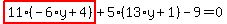highlight_red%28+11%2A%28-6%2Ay%2B4%29+%29%2B5%2A%2813%2Ay%2B1%29-9=0