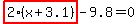 highlight_red%28+2%2A%28x%2B3.1%29+%29-9.8=0