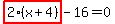 highlight_red%28+2%2A%28x%2B4%29+%29-16=0