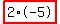 highlight_red%28+2%2A-5+%29