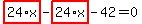 highlight_red%28+24%2Ax+%29-highlight_red%28+24%2Ax+%29-42=0