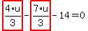 highlight_red%28+4%2F3%2Au+%29-highlight_red%28+7%2F3%2Au+%29-14=0