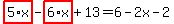 highlight_red%28+5%2Ax+%29-highlight_red%28+6%2Ax+%29%2B13=6-2x-2