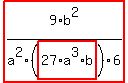 highlight_red%28+9%2Fa%5E2%2Ab%5E2%2F%28highlight_red%28+27%2Aa%5E3%2Ab+%29%29%2F6+%29
