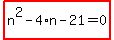 highlight_red%28+n%5E2-4%2An-21=0+%29
