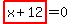 highlight_red%28+x%2B12+%29=0