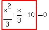 highlight_red%28+x%5E2%2F3%2Bx%2F3-10+%29=0
