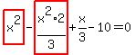highlight_red%28+x%5E2+%29-highlight_red%28+x%5E2%2F3%2A2+%29%2Bx%2F3-10=0