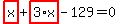 highlight_red%28+x+%29%2Bhighlight_red%28+3%2Ax+%29-129=0