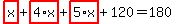 highlight_red%28+x+%29%2Bhighlight_red%28+4%2Ax+%29%2Bhighlight_red%28+5%2Ax+%29%2B120=180