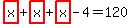 highlight_red%28+x+%29%2Bhighlight_red%28+x+%29%2Bhighlight_red%28+x+%29-4=120