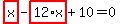 highlight_red%28+x+%29-highlight_red%28+12%2Ax+%29%2B10=0
