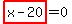 highlight_red%28+x-20+%29=0
