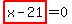 highlight_red%28+x-21+%29=0