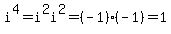 i%5E4=i%5E2i%5E2=%28-1%29%28-1%29=1