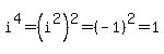 i%5E4+=+%28i%5E2%29%5E2+=+%28-1%29%5E2+=+1