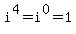 i%5E4=i%5E0=1