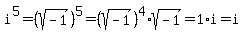i%5E5=%28sqrt%28-1%29%29%5E5=%28sqrt%28-1%29%29%5E4%2Asqrt%28-1%29=1%2Ai=i