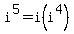 i%5E5+=+i%28i%5E4%29