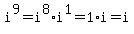 i%5E9+=+i%5E8%2Ai%5E1+=+1%2Ai+=+i