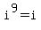 i%5E9+=+i
