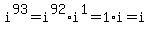 i%5E93+=+i%5E92%2Ai%5E1+=+1%2Ai+=+i