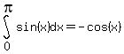 int%28+sin%28x%29%2C+dx%2C+0%2C+pi+%29+=+-cos%28x%29