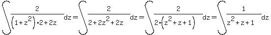 int%282%2F%28%281%2Bz%5E2%29%2A2+%2B+2z%29%2C+dz%29+=+int%282%2F%282%2B2z%5E2%2B2z%29%2C+dz%29+=+int%282%2F%282%28z%5E2+%2B+z%0D%0A%2B+1%29%29%2C+dz%29+=+int%281%2F%28z%5E2+%2B+z+%2B+1%29%2C+dz%29