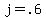 j+=+.6
