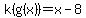 k(g(x))=x-8