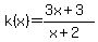 k(x)=(3x+3)/(x+2)