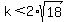 k<2*sqrt(18)