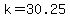k=30.25
